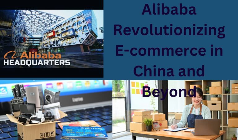 Alibaba Revolutionizing E-commerce in China and Beyond