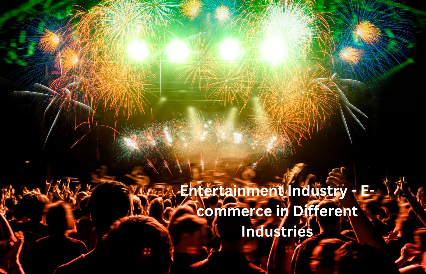 Entertainment Industry - E-commerce in Different Industries