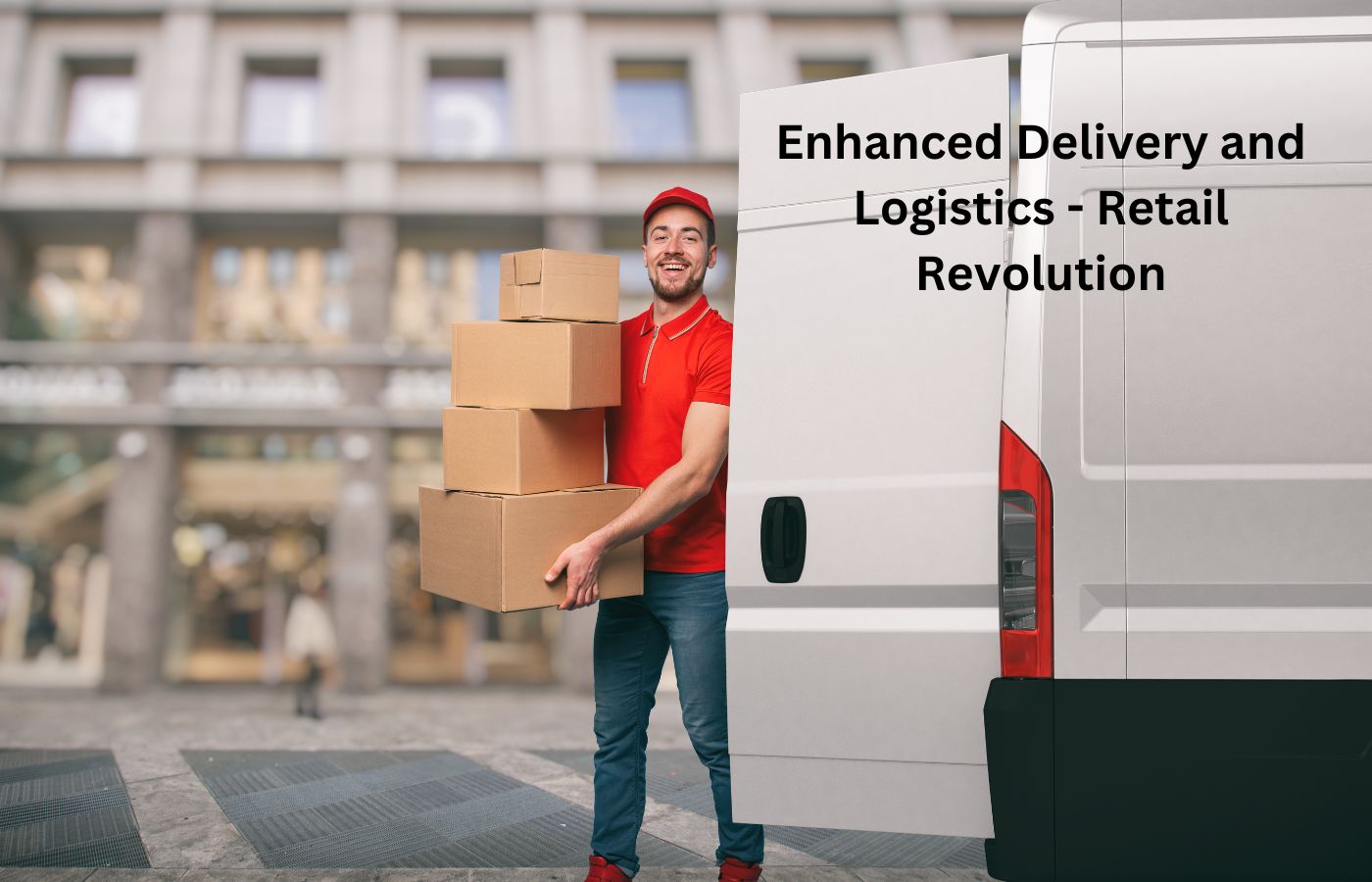 Enhanced Delivery and Logistics - Retail Revolution