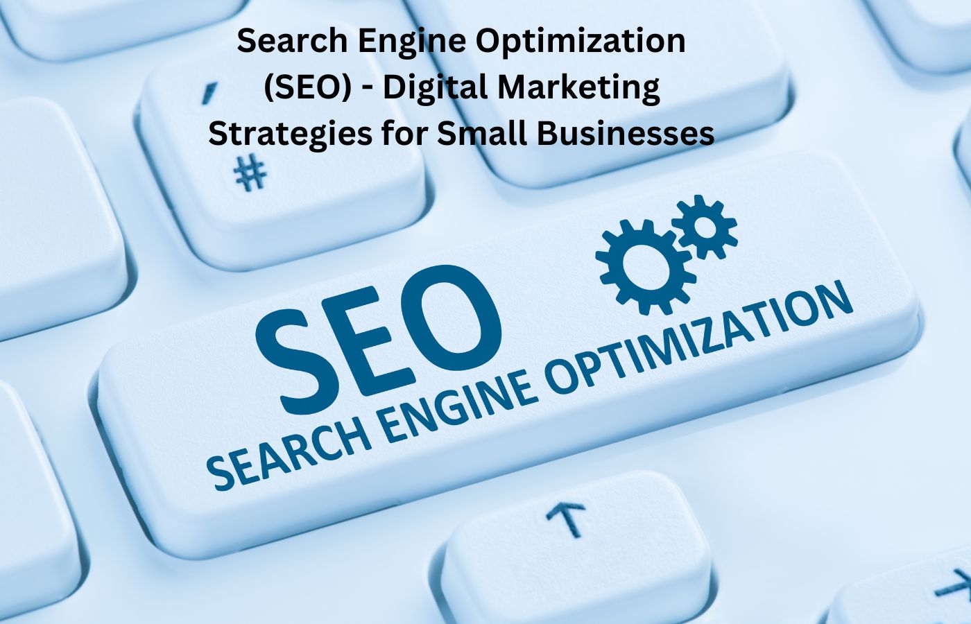 Search Engine Optimization (SEO) - Digital Marketing Strategies for Small Businesses