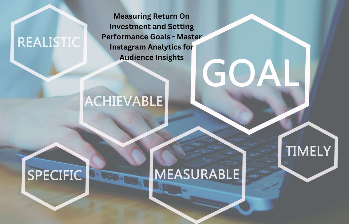 Measuring Return On Investment and Setting Performance Goals - Master Instagram Analytics for Audience Insights