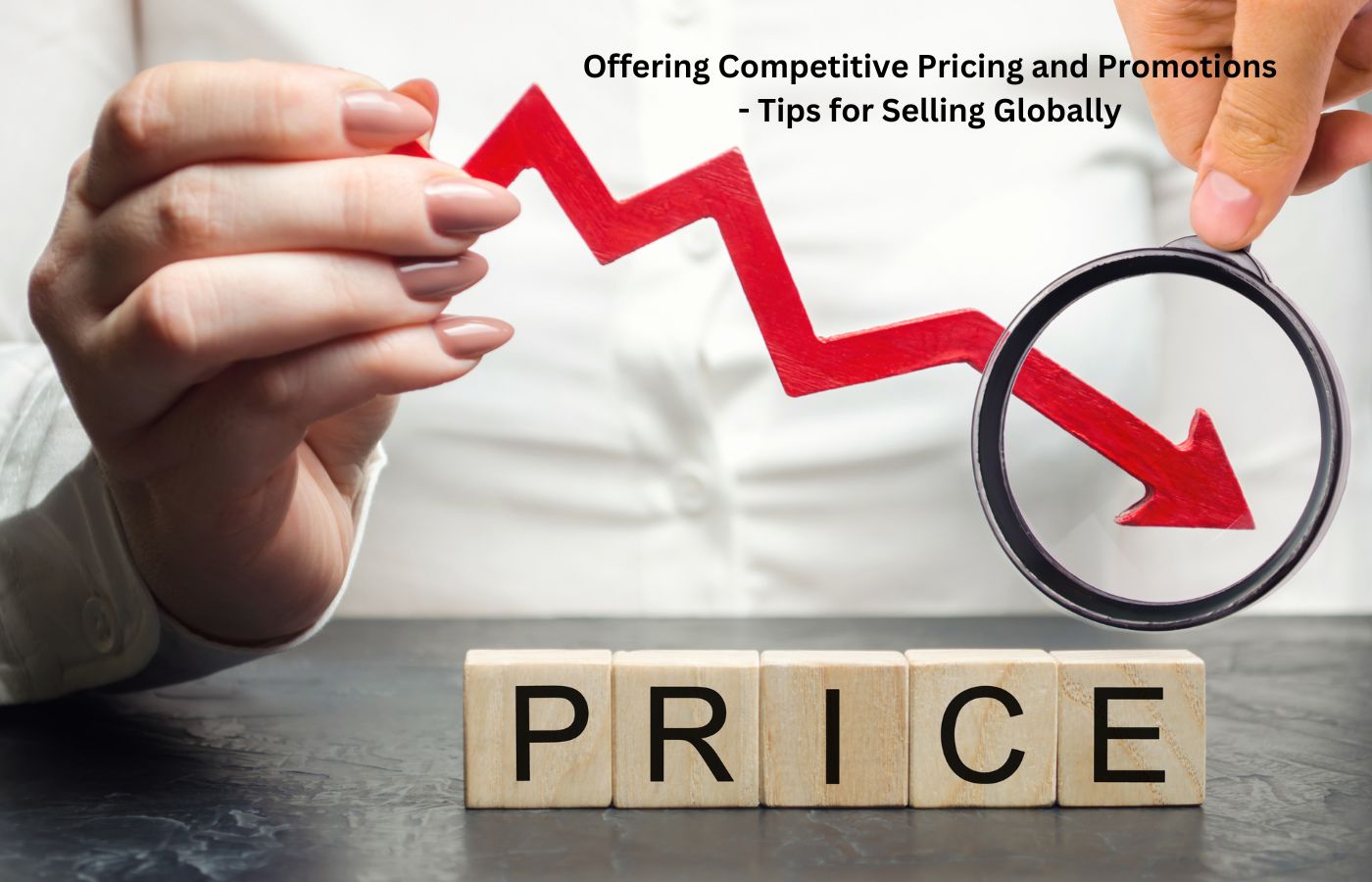 Offering Competitive Pricing and Promotions - Tips for Selling Globally