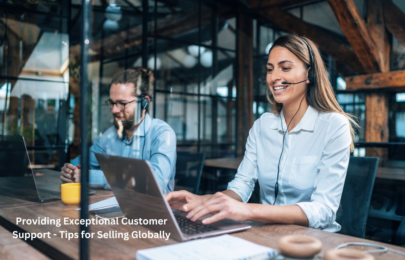 Providing Exceptional Customer Support - Tips for Selling Globally