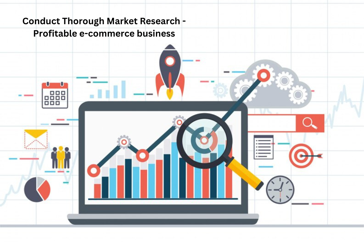 Conduct Thorough Market Research - Profitable e-commerce business