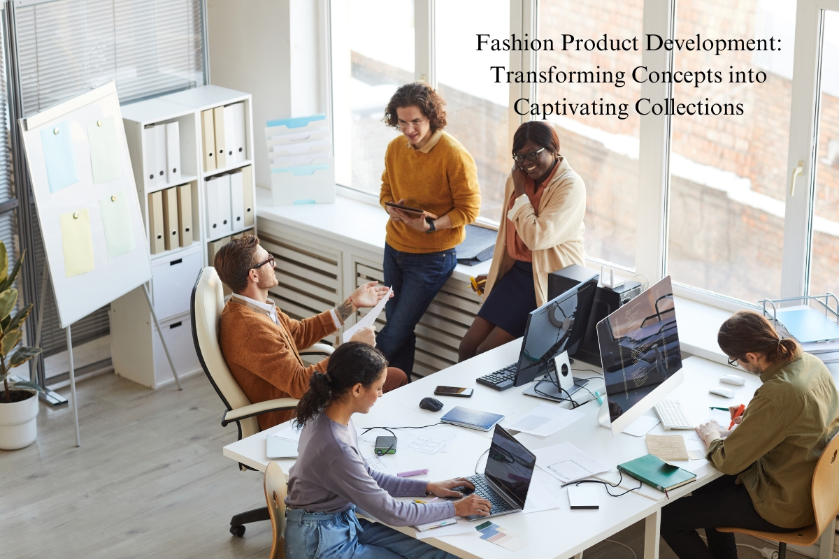 Fashion Product Development Transforming Concepts into Captivating Collections