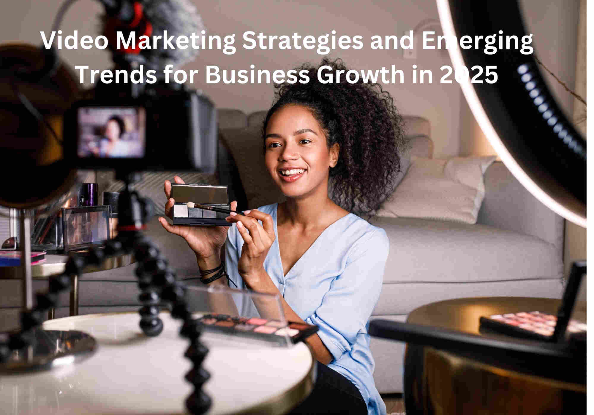 Video Marketing Strategies and Emerging Trends for Business Growth