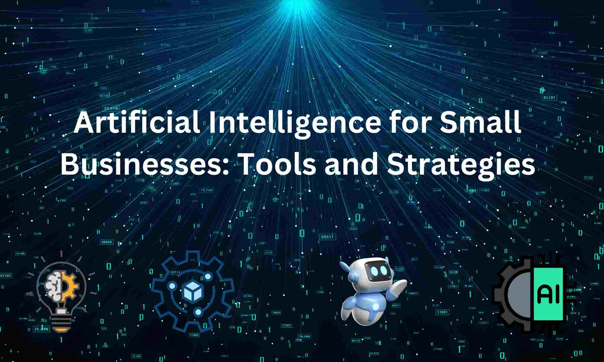 Artificial Intelligence for Small Businesses Tools and Strategies