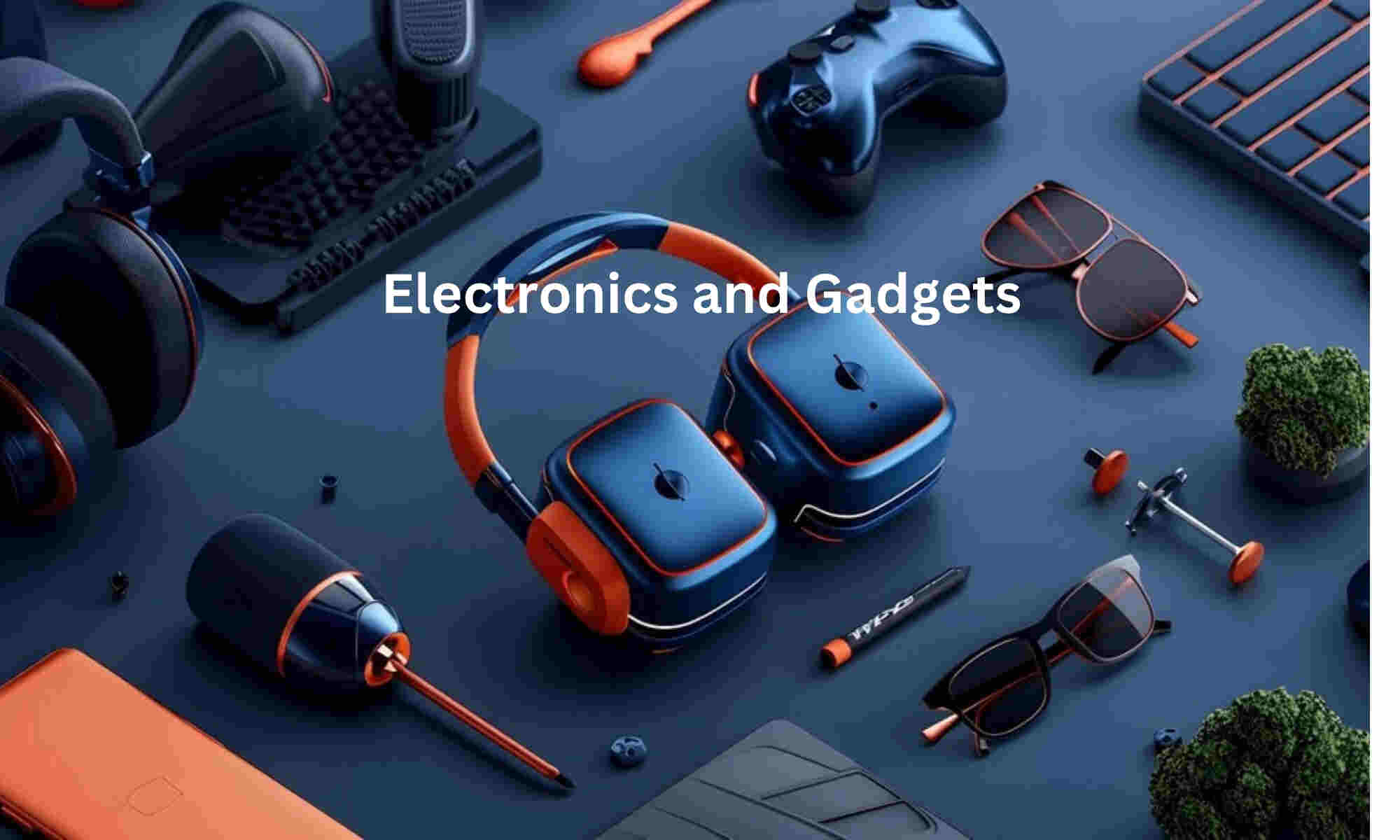 Electronics and Gadgets - Products to Sell in an Online Store