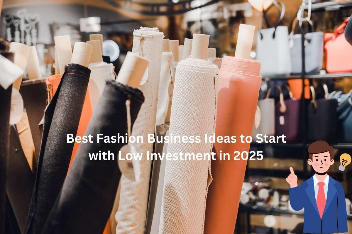 Best Fashion Business Ideas to Start with Low Investment in 2025