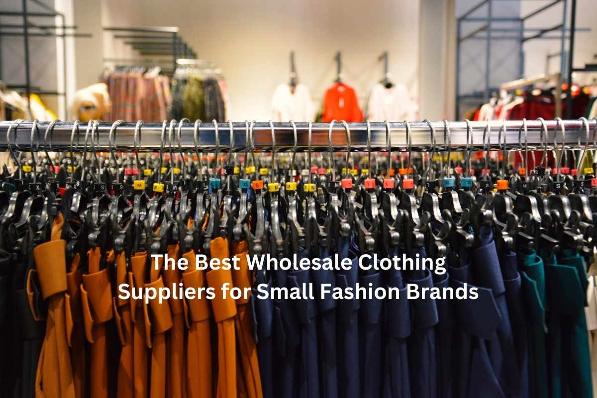 The Best Wholesale Clothing Suppliers for Small Fashion Brands