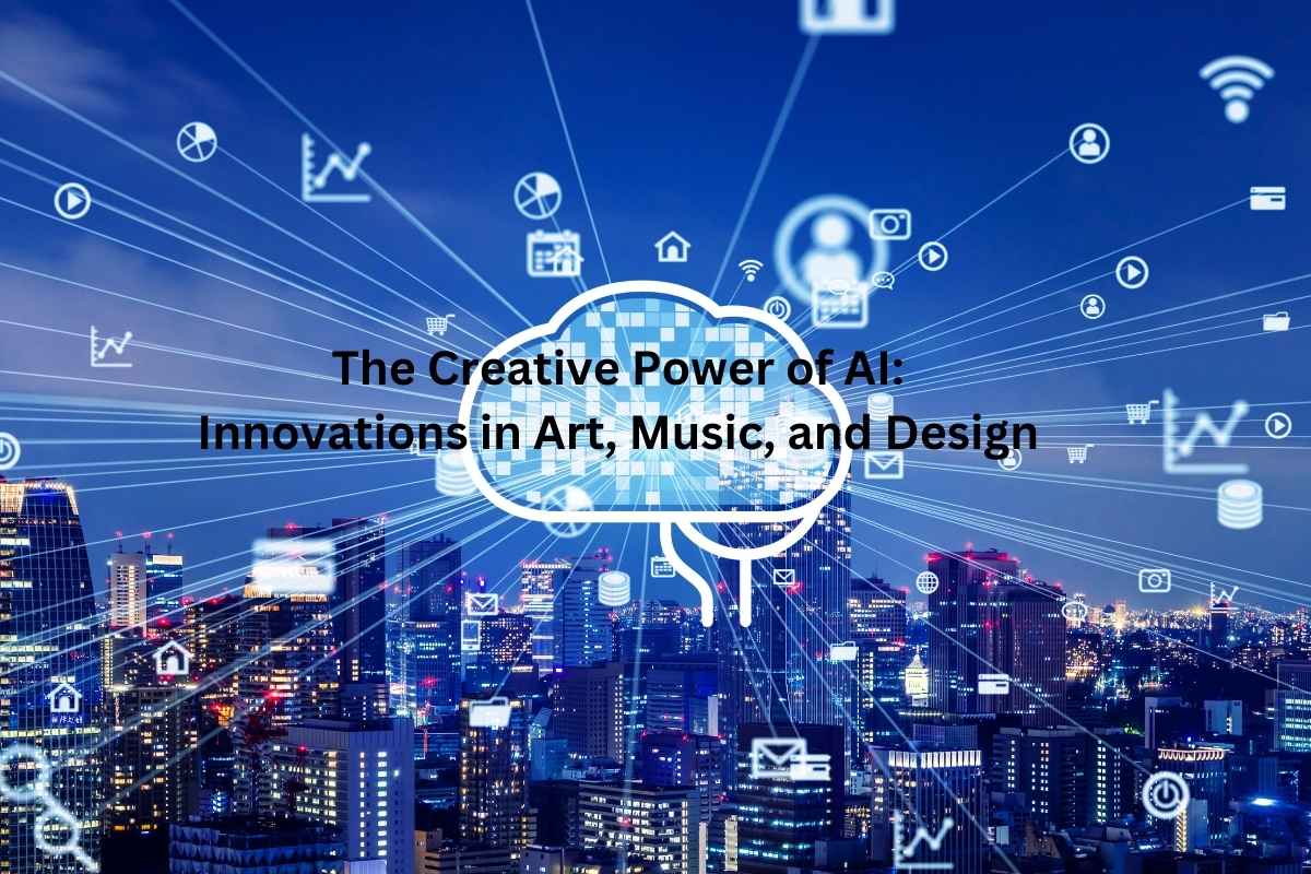 The Creative Power of AI Innovations in Art, Music, and Design