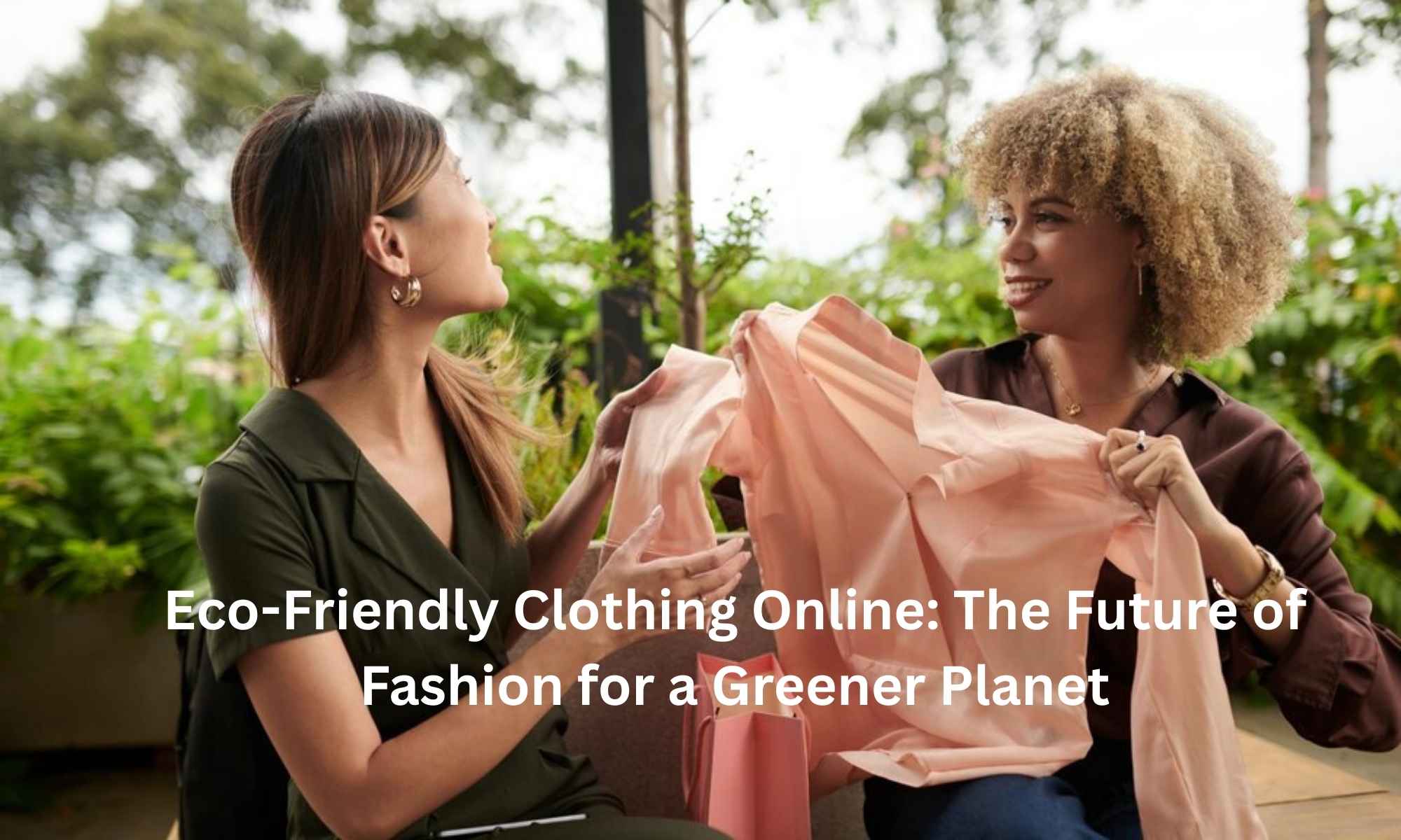 Eco-Friendly Clothing Online The Future of Fashion for a Greener Planet