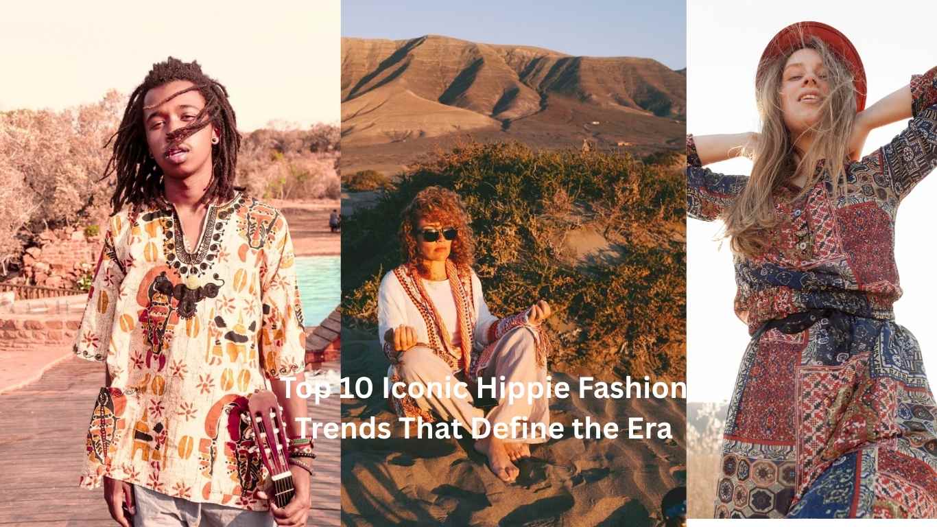 Top 10 Iconic Hippie Fashion Trends That Define the Era