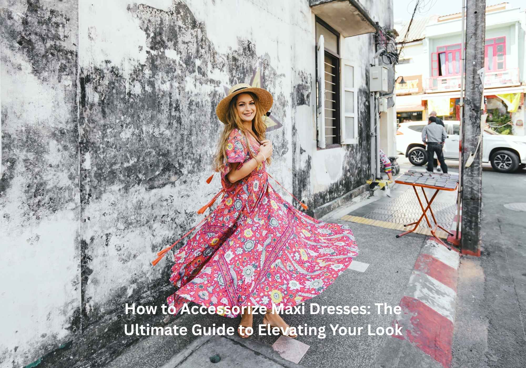 How to Accessorize Maxi Dresses The Ultimate Guide to Elevating Your Look