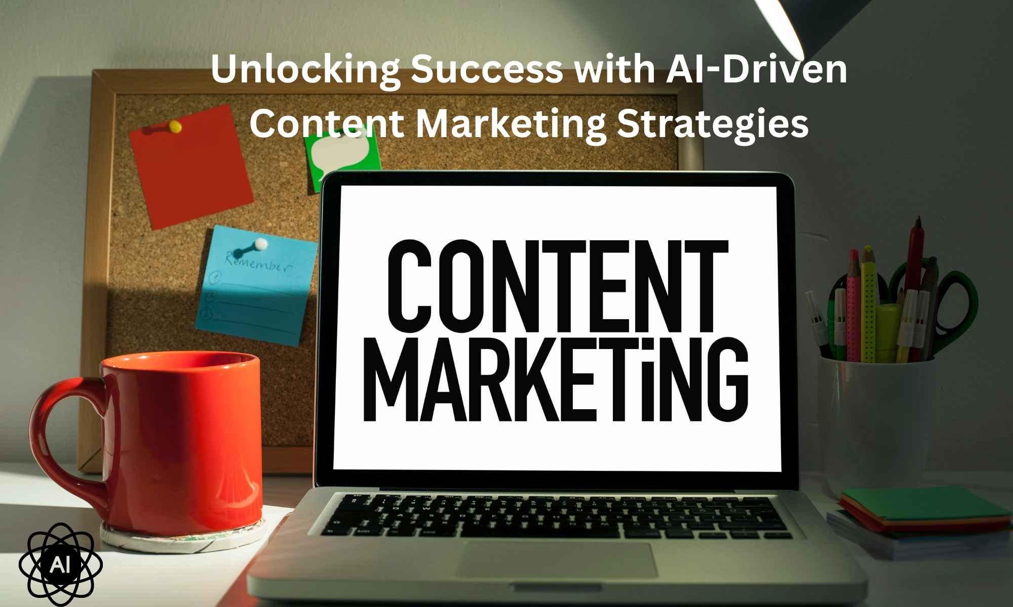 Unlocking Success with AI-Driven Content Marketing Strategies